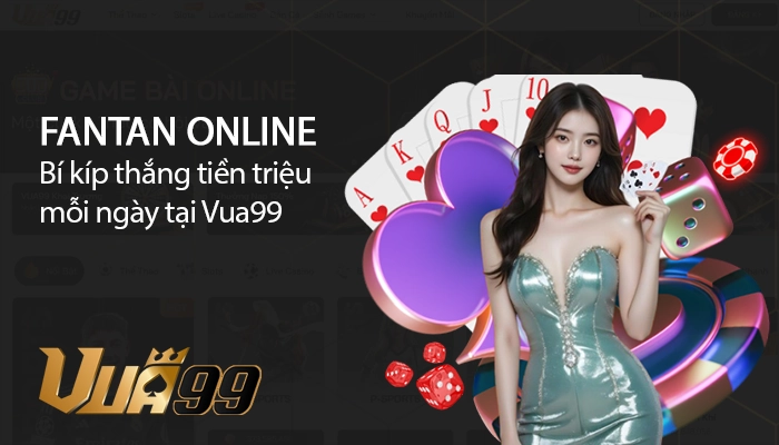 Fantan online và bí kíp thắng tiền triệu mỗi ngày tại Vua99
