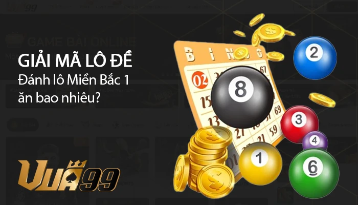 Đánh lô miền bắc 1 ăn bao nhiêu? Giải đáp cho newbie