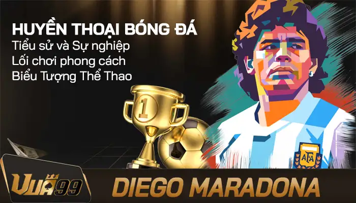 Diego Maradona – Huyền thoại bóng đá bất tử của Argentina