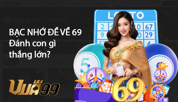 Bạc nhớ đề về 69 hôm sau đánh con gì thắng lớn, ăn đậm
