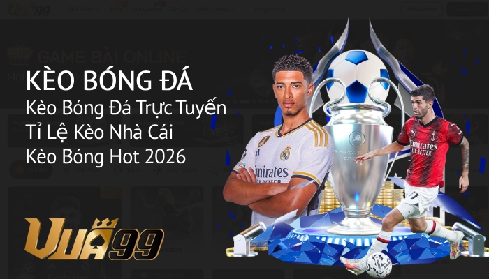 Kèo bóng đá trực tuyến – Tỷ lệ kèo nhà cái hot 2025