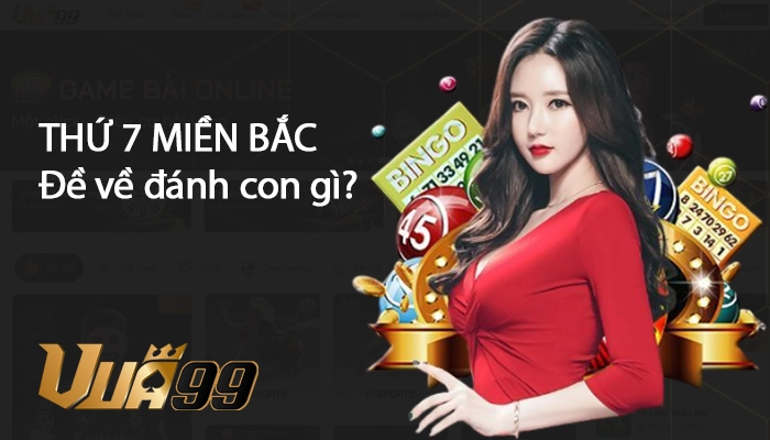 Thứ 7 Miền Bắc đánh con gì? Kinh nghiệm chơi số 2025 